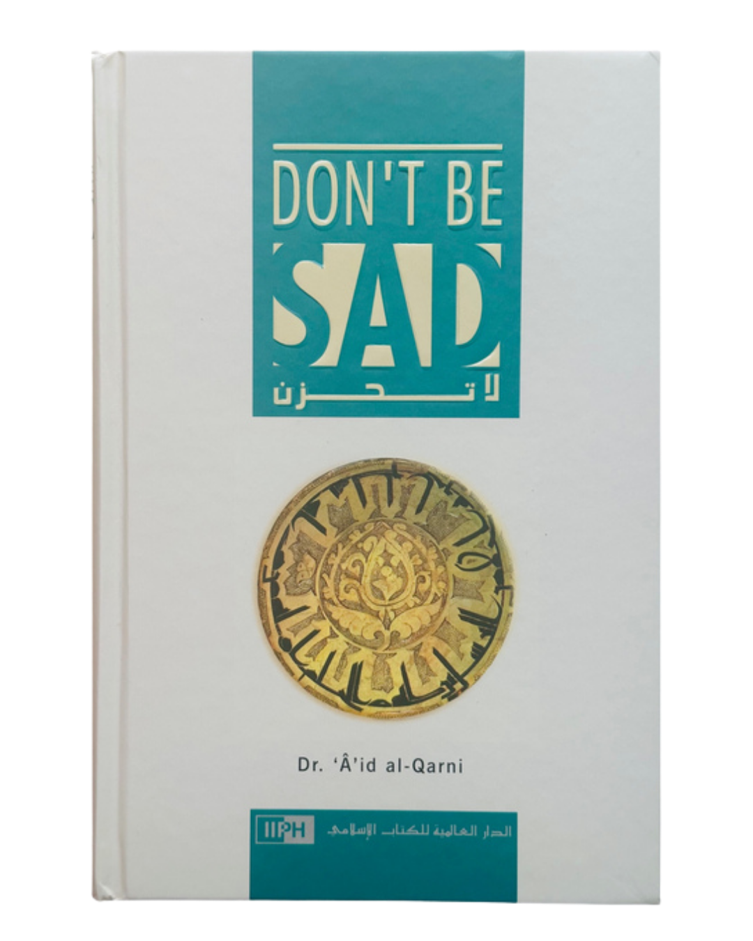 Dont Be Sad Book | Author: Dr. Aid al-Qarni